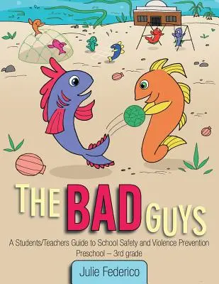 A rosszfiúk: Tanulói/tanári útmutató az iskolai biztonsághoz és az erőszak megelőzéséhez - The Bad Guys: A Students/Teachers Guide to School Safety and Violence Prevention