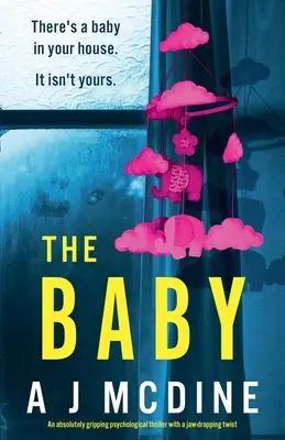 A baba: Egy abszolút lebilincselő pszichológiai thriller állkapocstörő fordulattal - The Baby: An absolutely gripping psychological thriller with a jaw-dropping twist