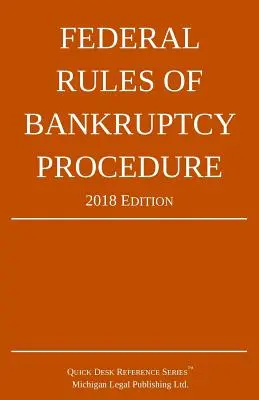 A csődeljárás szövetségi szabályai; 2018-as kiadás - Federal Rules of Bankruptcy Procedure; 2018 Edition