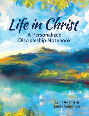 Élet Krisztusban: Egy személyre szabott tanítványi jegyzetfüzet - Life in Christ: A Personalized Discipleship Notebook