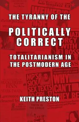 A politikailag korrektek zsarnoksága: Totalitarizmus a posztmodern korban - The Tyranny of the Politically Correct: Totalitarianism in the Postmodern Age