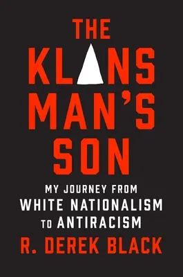 A klánfőnök fia: Utazásom a fehér nacionalizmustól az antirasszizmusig: A memoár - The Klansman's Son: My Journey from White Nationalism to Antiracism: A Memoir