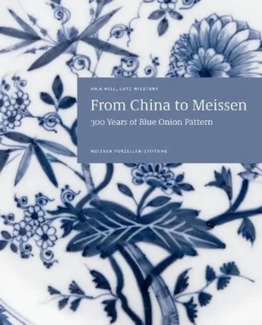 Kínától Meissenig: A kékhagyma mintázat 300 éve - From China to Meissen: 300 Years of Blue Onion Pattern