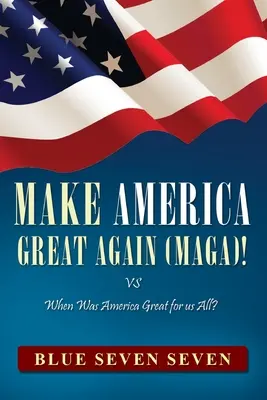 Tegyük újra naggyá Amerikát (Maga)! VS Mikor volt Amerika mindannyiunk számára nagyszerű? - Make America Great Again (Maga)!: VS When Was America Great For Us All?