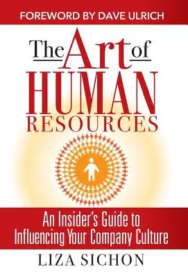 Az emberi erőforrások művészete: Egy bennfentes útmutató a kultúra befolyásolásához - The Art of Human Resources: An Insider's Guide to Influencing Your Culture