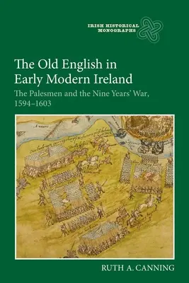 A régi angol a kora újkori Írországban: A Palesmenek és a kilencéves háború, 1594-1603 - The Old English in Early Modern Ireland: The Palesmen and the Nine Years' War, 1594-1603