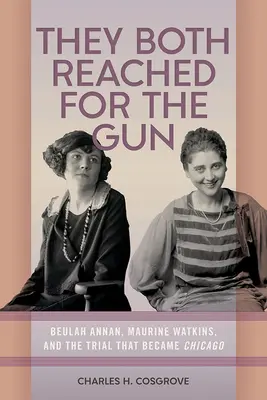 Mindketten a fegyver után nyúltak: Beulah Annan, Maurine Watkins és a per, amelyből Chicago lett - They Both Reached for the Gun: Beulah Annan, Maurine Watkins, and the Trial That Became Chicago