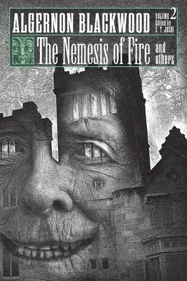 A tűz nemezise és mások: Algernon Blackwood összegyűjtött novellái, 2. kötet - The Nemesis of Fire and Others: Collected Short Fiction of Algernon Blackwood, Volume 2