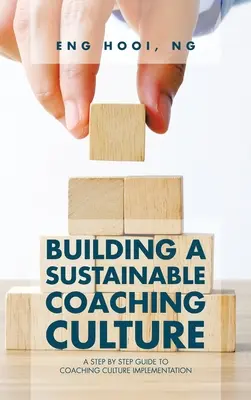 Fenntartható coaching-kultúra építése: Lépésről lépésre útmutató a coaching kultúra megvalósításához - Building a Sustainable Coaching Culture: A Step by Step Guide to Coaching Culture Implementation