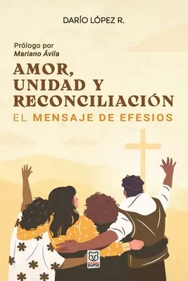 Amor, Unidad Y Reconciliacin: El mensaje de Efesios