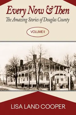 Every Now and Then: Douglas megye csodálatos történetei II. kötet - Every Now and Then: The Amazing Stories of Douglas County Volume II