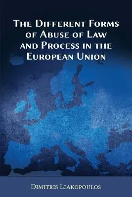 A joggal és az eljárással való visszaélés különböző formái az Európai Unióban - The Different Forms of Abuse of Law and Process in the European Union