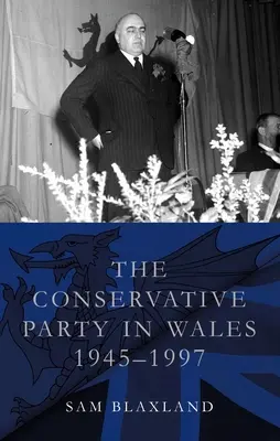 A konzervatív párt Walesben, 1945-1997 - The Conservative Party in Wales, 1945-1997