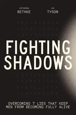 Harc az árnyakkal: A 7 hazugság leküzdése, amelyek megakadályozzák, hogy az emberek teljesen élővé váljanak - Fighting Shadows: Overcoming 7 Lies That Keep Men from Becoming Fully Alive