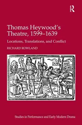 Thomas Heywood színháza, 1599-1639: helyszínek, fordítások és konfliktusok - Thomas Heywood's Theatre, 1599-1639: Locations, Translations, and Conflict