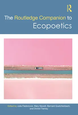 The Routledge Companion to Ecopoetics (Az ökopoétika kísérője) - The Routledge Companion to Ecopoetics