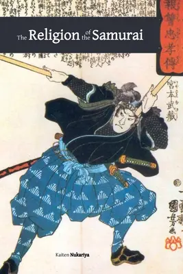 A szamurájok vallása: tanulmány a zen filozófiáról és fegyelemről Kínában és Japánban - The Religion of the Samurai: a Study of Zen Philosophy and Discipline in China and Japan