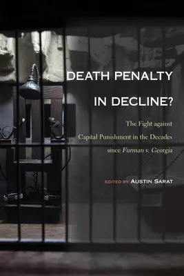 A halálbüntetés visszaszorulóban?: A halálbüntetés elleni küzdelem a Furman kontra Georgia ügy óta eltelt évtizedekben - Death Penalty in Decline?: The Fight against Capital Punishment in the Decades since Furman v. Georgia