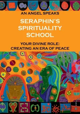 Seraphin lelkiségi iskolája: Egy angyal beszél. Isteni szereped: a béke korszakának megteremtése - Seraphin's Spirituality School: An Angel speaks. Your divine role: creating an era of peace