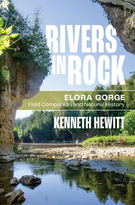 Folyók a rockban: Elora Gorge terepi útitárs és természettudományi ismeretterjesztés - Rivers in Rock: Elora Gorge Field Companion and Natural History