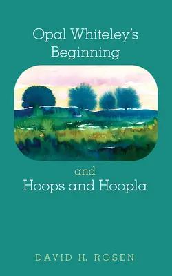 Opal Whiteley's Beginning and Hoops and Hoopla (Počátky Opal Whiteleyové a obruče a obruče) - Opal Whiteley's Beginning and Hoops and Hoopla