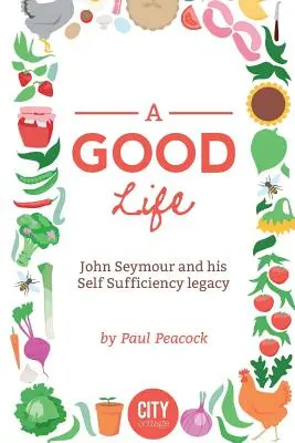 A Good Life: John Seymour története - A Good Life: The John Seymour Story