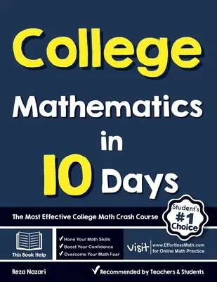 College Mathematics in 10 Days (Főiskolai matematika 10 nap alatt): A leghatékonyabb egyetemi matematikai gyorstalpaló tanfolyam - College Mathematics in 10 Days: The Most Effective College Math Crash Course