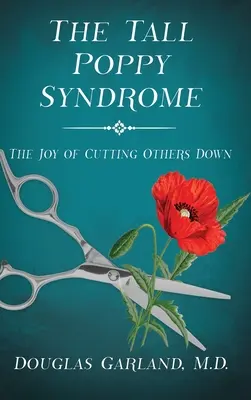 A magas mák szindróma: A mások levágásának öröme - The Tall Poppy Syndrome: The Joy of Cutting Others Down