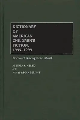 Az amerikai gyermekirodalom szótára, 1995-1999: Elismert érdemeket szerzett könyvek - Dictionary of American Children's Fiction, 1995-1999: Books of Recognized Merit
