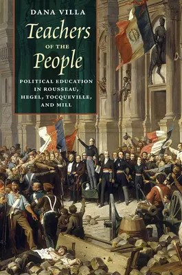 A nép tanítói: Politikai nevelés Rousseau-nál, Hegelnél, Tocqueville-nél és Millnél - Teachers of the People: Political Education in Rousseau, Hegel, Tocqueville, and Mill