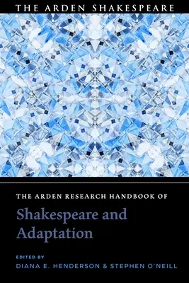 A Shakespeare és az adaptáció Arden Research Handbook of Shakespeare and Adaptation (A Shakespeare és az adaptáció Arden-kézikönyve) - The Arden Research Handbook of Shakespeare and Adaptation