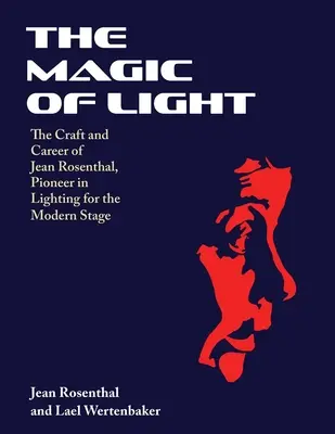 A fény varázsa: A modern színpadi világítás úttörőjének, Jean Rosenthalnak a mestersége és pályafutása - The Magic of Light: The Craft and Career of Jean Rosenthal, Pioneer in Lighting for the Modern Stage