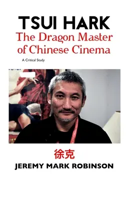 Tsui Hark: Hark Hark: A kínai mozi sárkánymestere - Tsui Hark: The Dragon Master of Chinese Cinema