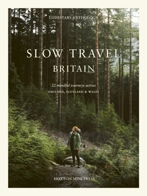 Slow Travel Nagy-Britannia: 22 tudatos utazás Anglián, Skócián és Walesen keresztül - Slow Travel Britain: 22 Mindful Journeys Across England, Scotland and Wales