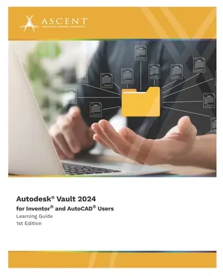 Autodesk Vault 2024 Inventor és AutoCAD felhasználók számára - Autodesk Vault 2024 for Inventor and AutoCAD Users