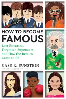 Hogyan legyünk híresek: Elveszett Einsteinek, elfeledett szupersztárok és hogyan lett a Beatles - How to Become Famous: Lost Einsteins, Forgotten Superstars, and How the Beatles Came to Be