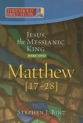 Jézus, a messiási király - Második rész Máté 17-28. rész - Jesus, the Messianic King--Part Two Matthew 17-28