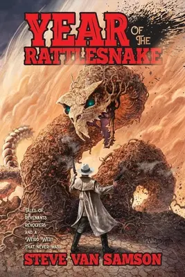 A csörgőkígyó éve: Mesék a bosszúállókról, revolverekről és a soha nem létező furcsa Nyugatról - Year of the Rattlesnake: Tales of Revenants, Revolvers and a Weird West that never was