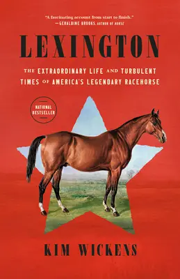 Lexington: Amerika legendás versenylovának rendkívüli élete és viharos korszaka - Lexington: The Extraordinary Life and Turbulent Times of America's Legendary Racehorse