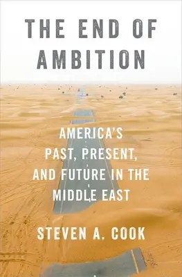 Az ambíció vége: Amerika múltja, jelene és jövője a Közel-Keleten - The End of Ambition: America's Past, Present, and Future in the Middle East