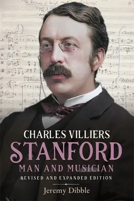 Charles Villiers Stanford: Man and Musician: Változatos és bővített kiadás - Charles Villiers Stanford: Man and Musician: Revised and Expanded Edition