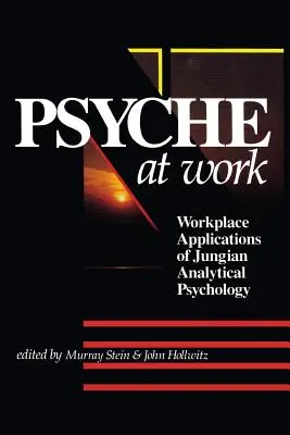 A psziché a munkában: A jungi analitikus pszichológia munkahelyi alkalmazásai - The Psyche at Work: Workplace Applications of Jungian Analytical Psychology