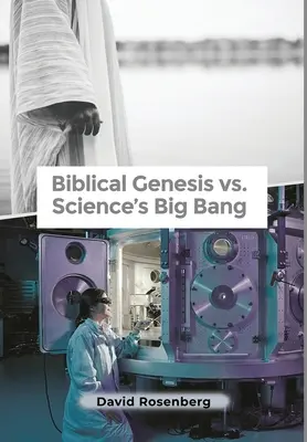 A bibliai Teremtés vs. a tudomány ősrobbanása: Miért a Biblia a helyes - Biblical Genesis vs. Science's Big Bang: Why the Bible Is Correct