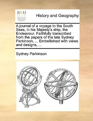 Napló egy déltengeri utazásról Őfelsége hajóján, az Endeavouron. Hűen átírva a néhai Sydney Parkinson, ... - A Journal of a Voyage to the South Seas, in His Majesty's Ship, the Endeavour. Faithfully Transcribed from the Papers of the Late Sydney Parkinson, ..