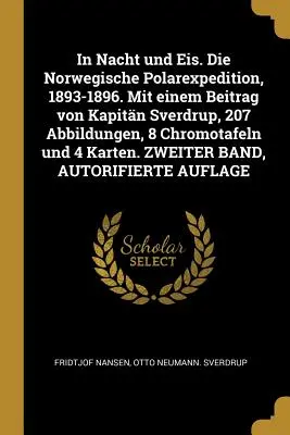 In Nacht und Eis. Die Norwegische Polarexpedition, 1893-1896. Mit einem Beitrag von Kapitn Sverdrup, 207 Abbildungen, 8 Chromotafeln und 4 Karten. ZW