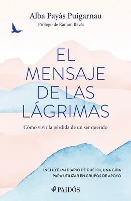 El Mensaje de Las Lgrimas: Cmo Vivir La Prdida de Un Ser Querido / The Message of Tears: Hogyan éljünk együtt egy szeretett személy elvesztésével? - El Mensaje de Las Lgrimas: Cmo Vivir La Prdida de Un Ser Querido / The Message of Tears: How to Live with the Loss of a Loved One