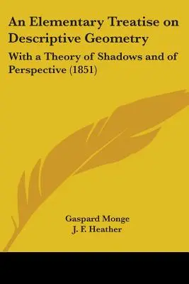 Egy elemi értekezés a leíró geometriáról: Az árnyékok és a perspektíva elméletével - An Elementary Treatise on Descriptive Geometry: With a Theory of Shadows and of Perspective