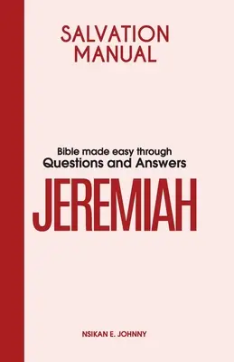 Üdvözítő kézikönyv: Bible Made Easy through Questions and Answers for the Book of Jeremiah - Salvation Manual: Bible Made Easy through Questions and Answers for the Book of Jeremiah