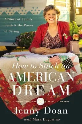 Hogyan varrjunk egy amerikai álmot: Egy történet a családról, a hitről és az adakozás erejéről - How to Stitch an American Dream: A Story of Family, Faith and the Power of Giving