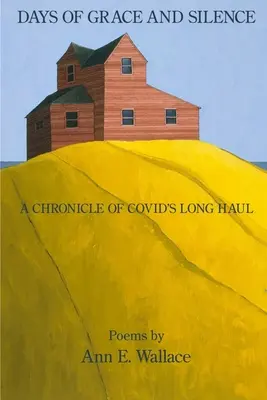 A kegyelem és a csend napjai: A COVID hosszú útjának krónikája - Days of Grace and Silence: A Chronicle of COVID's Long Haul